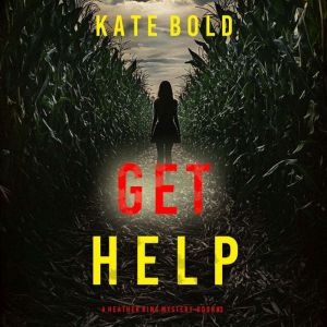 Get Help (A Heather King Suspense ThrillerBook Three): Digitally narrated using a synthesized voice