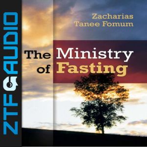 The Ministry of Fasting, Zacharias Tanee Fomum