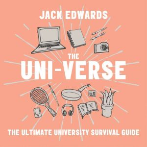 The Ultimate University Survival Guide The Uni-Verse, Jack Edwards