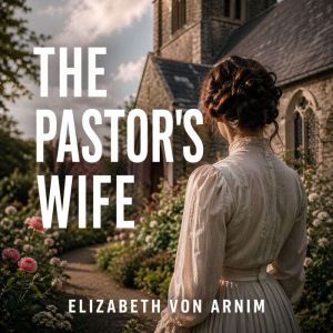 The Pastors Wife, Elizabeth Von Arnim