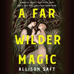 A Far Wilder Magic, Allison Saft