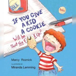 If You Give a Kid a Cookie, Will He S..., Marcy Roznick
