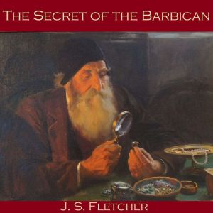 The Secret of the Barbican, J. S. Fletcher