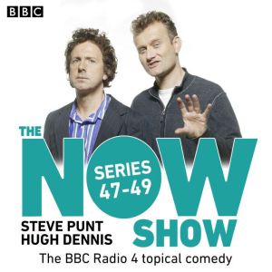 The Now Show: Series 47  49: The BBC Radio 4 topical comedy