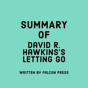 Summary of David R. Hawkinss Letting..., Falcon Press