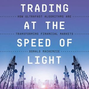 Trading at the Speed of Light, Donald MacKenzie