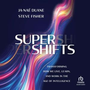 SuperShifts: Transforming How We Live, Learn, and Work in the Age of Intelligence