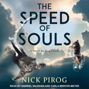 The Speed of Souls A Novel for Dog Lovers, Nick Pirog