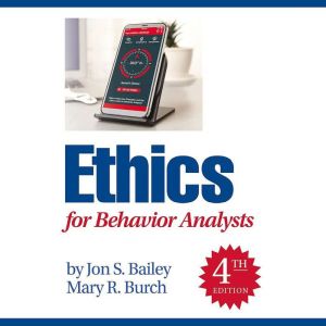 Ethics for Behavior Analysts: 4th Edition