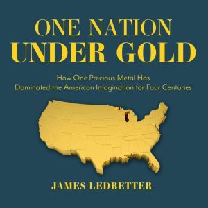 One Nation Under Gold, James Ledbetter