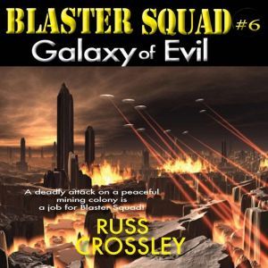Blaster Squad 6 Galaxy of Evil, Russ Crossley
