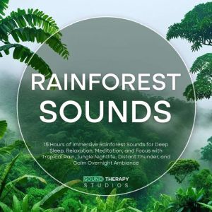 Rainforest Sounds 15 Hours of Immers..., Sound Therapy Studios