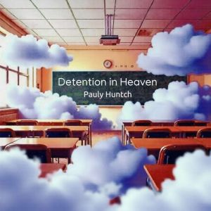 Detention in Heaven, Pauly Huntch