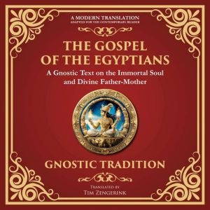 The Gospel of the Egyptians: Mystical Teachings of the Eternal Light - A Modern Translation - Adapted for the Contemporary Rea