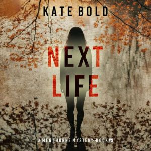 Next Life A Meg Thorne Suspense Thri..., Kate Bold