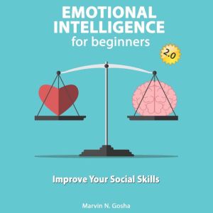 Emotional intelligence For Beginners, Marvin N. Gosha