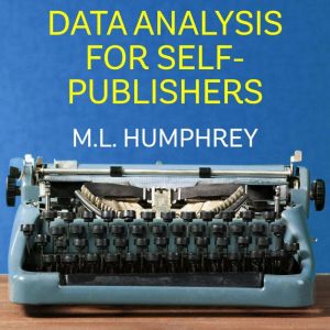 Data Analysis for SelfPublishers, M.L. Humphrey