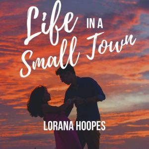 Life in a Small Town, Lorana Hoopes