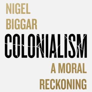 Colonialism, Nigel Biggar