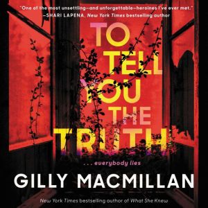 To Tell You the Truth: A Novel, Gilly Macmillan