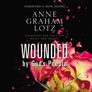 Wounded by Gods People, Anne Graham Lotz