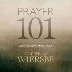 Prayer 101: Experiencing the Heart of God
