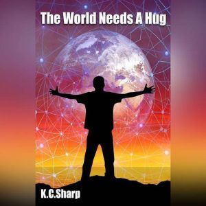 The World Needs A Hug, K.C. Sharp