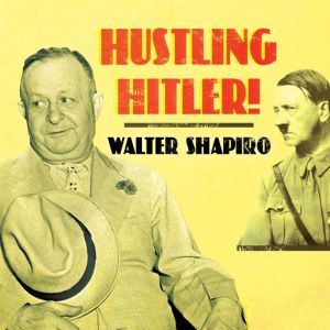 Hustling Hitler, Walter Shapiro