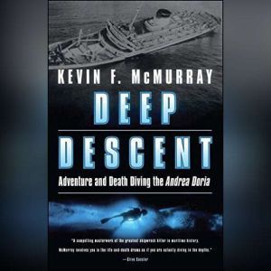 Deep Descent Adventure and Death Diving the Andrea Doria, Kevin F. McMurray