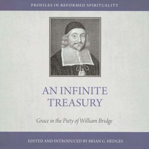 An Infinite Treasury: Grace in the Piety of William Bridge