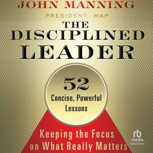 The Disciplined Leader, John Manning