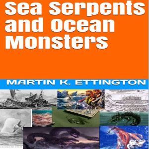 Sea Serpents and Ocean Monsters, Martin K. Ettington