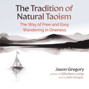 The Tradition of Natural Taoism, Jason Gregory