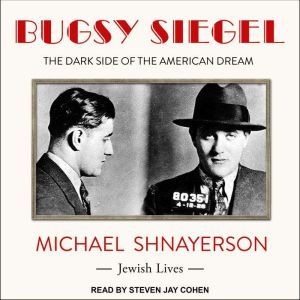 Bugsy Siegel: The Dark Side of the American Dream, Michael Shnayerson