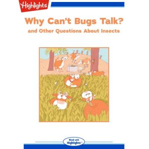Why Cant Bugs Talk?, Highlights for Children