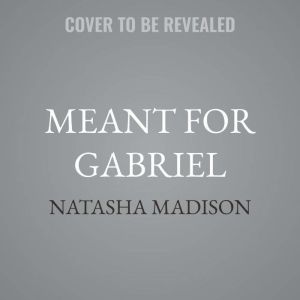 Meant for Gabriel, Natasha Madison
