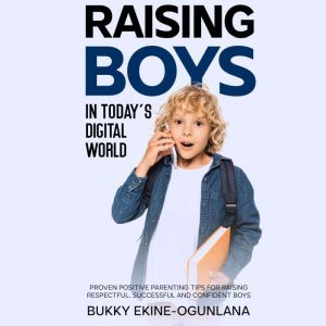 Raising Boys in Todays Digital World..., Bukky EkineOgunlana