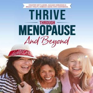 Thrive Through Menopause And Beyond, Linda Martin