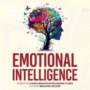 Emotional Intelligence: Increase EQ, Explore Unconscious, and Integrate Your Shadow