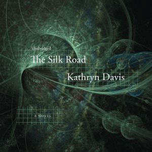 The Silk Road: A Novel, Kathryn Davis