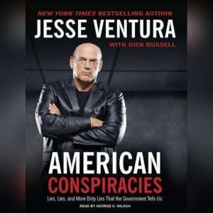 American Conspiracies: Lies, Lies, and More Dirty Lies That the Government Tells Us, Dick Russell