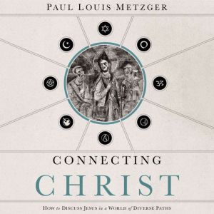Connecting Christ: How to Discuss Jesus in a World of Diverse Paths