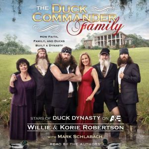 The Duck Commander Family: How Faith, Family, and Ducks Built a Dynasty, Willie Robertson