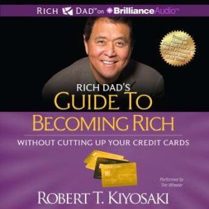 Rich Dad's Guide to Becoming Rich Without Cutting Up Your Credit Cards: Turn Bad Debt Into Good Debt, Robert T. Kiyosaki