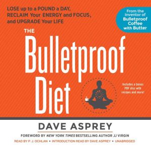 The Bulletproof Diet Lose up to a Pound a Day, Reclaim Your Energy and Focus, and Upgrade Your Life, Dave Asprey