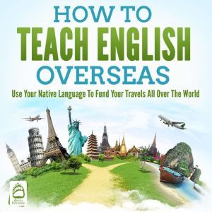 How To Teach English Overseas Use Yo..., Grizzly Publishing