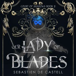 Our Lady of Blades, Sebastien de Castell