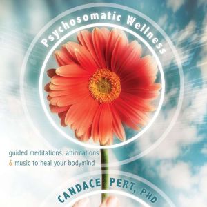 Psychosomatic Wellness, Candace Pert, PhD