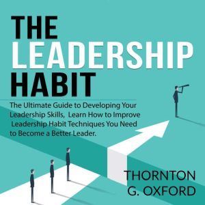 The Leadership Habit The Ultimate Gu..., Thornton G. Oxford