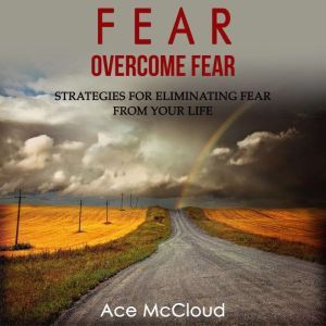 Fear Overcome Fear Strategies For E..., Ace McCloud